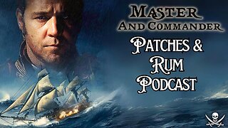 Patches & Rum Podcast | Master and Commander