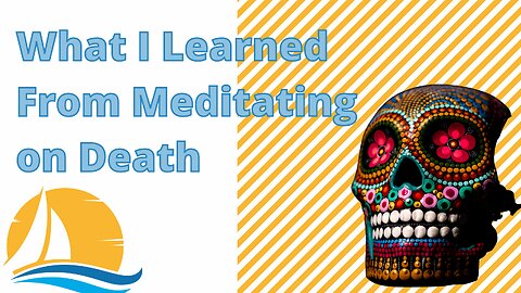 What I learned from meditating on death.