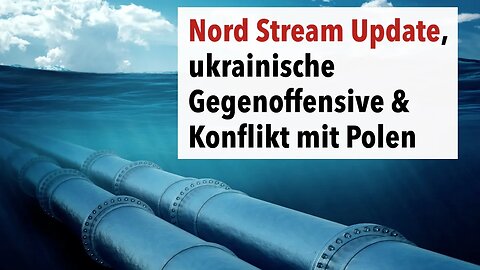 Nord Stream Update, ukrainische Gegenoffensive & Konflikt mit Polen