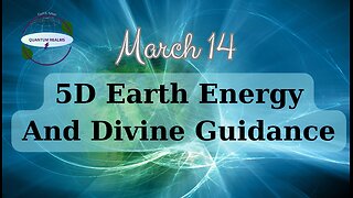 5D Earth Energy and Daily Guidance - March 14, 2024