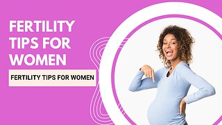 Fertility Tips for Women Who Want to Get Pregnant