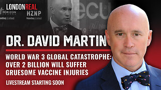 Dr. David Martin - WW3 Global Catastrophe: Over 2 Billion Will Suffer Gruesome Vaccine Injuries