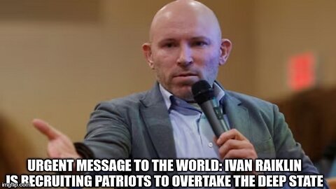 Urgent Message To The World: Ivan Raiklin Is Recruiting Patriots To Overtake The Deep State!