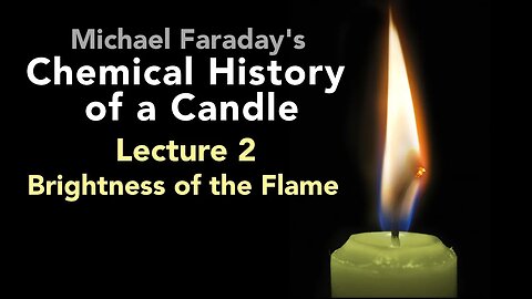 Lecture Two: The Chemical History of a Candle - Brightness of the Flame (3/6)