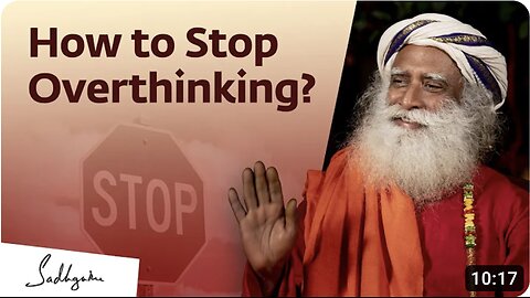 End the Chaos Within: Sadhguru's Wisdom on How to Stop Overthinking