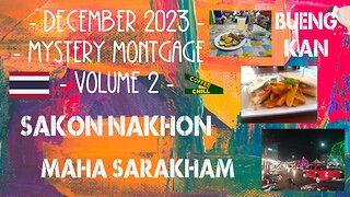 DECEMBER 2023 - Volume 2 - Mystery Montage - BUENG KAN - SAKON NAKHON - MAHA SARAKHAM - Thailand 🔮 📹