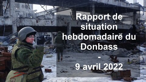 Rapport de situation hebdomadaire du Donbass et de l’Ukraine spécial militaire – 9 avril 2022