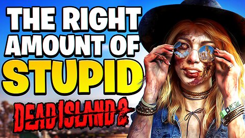 DEAD ISLAND 2 IS THE RIGHT AMOUNT OF STUPID!!