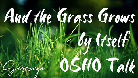 OSHO Talk - And the Grass Grows by Itself - The Cataract at Luliang - 4