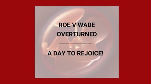 Roe v Wade Overturned: A Day to Rejoice! | Abolish Abortion | Pro-life