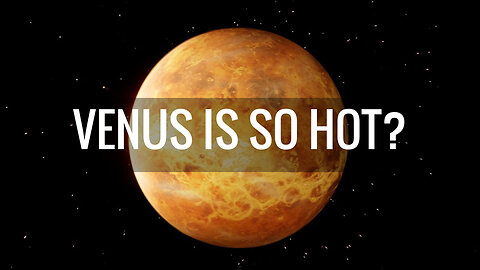 Venus Is So Hot Why? NASA Scientist