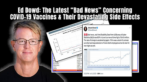 Ed Dowd: The Latest “Bad News” Concerning COVID-19 Vaccines & Their Devastating Side Effects