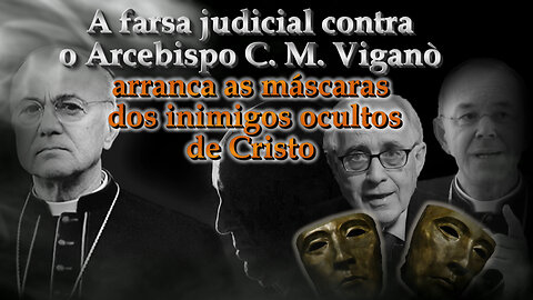 A farsa judicial contra o Arcebispo C. M. Viganò arranca as máscaras dos inimigos ocultos de Cristo