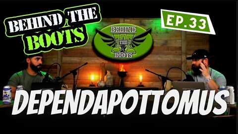 Ep.33 Dependapottomus | Behind The Boots Podcast