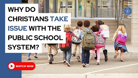 Why do Christians take issue with the public school system?
