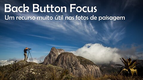 Back Button Focus, um recurso muito útil na fotografia de paisagem