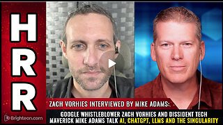 Google whistleblower Zach Vorhies and dissident tech maverick Mike Adams talk AI...