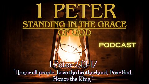 1 Peter 2:13-17 "Honor all people, Love the brotherhood. Fear God. Honor the King."