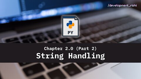 Mastering Python - Chapter 2.0: Getting Started with Python Variables (Part 02) - Strings