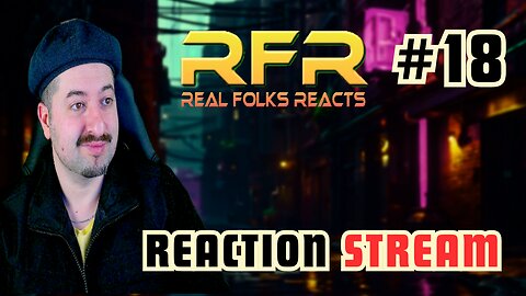 Music Reaction Live Stream #18 RFR Real Folks Reacts