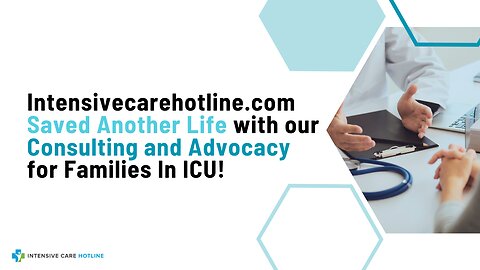 Intensivecarehotline.com Saved Another Life with our Consulting and Advocacy for Families In ICU!