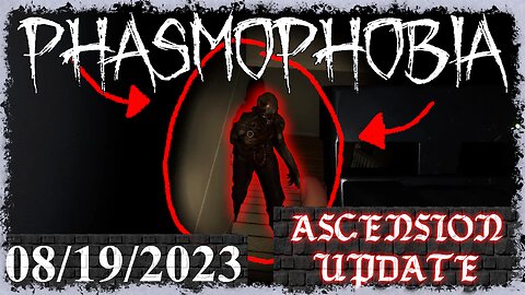 Phasmophobia 👻 Ascension Update [3] 👻 08/19/2023