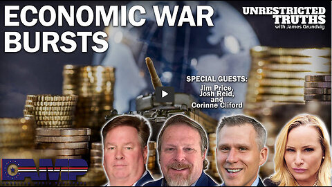 Economic War Bursts with Jim Price, Josh Reid, Corinne Cliford | Unrestricted Truths Ep. 301