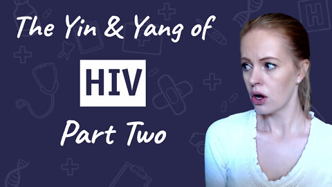 The Yin and Yang of HIV - Part Two | Dr. Sam Bailey