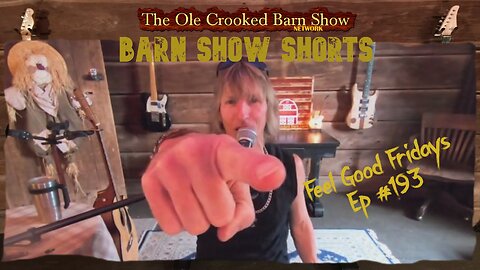 "Barn Show Shorts" Ep. #193 “Feel Good Fridays”
