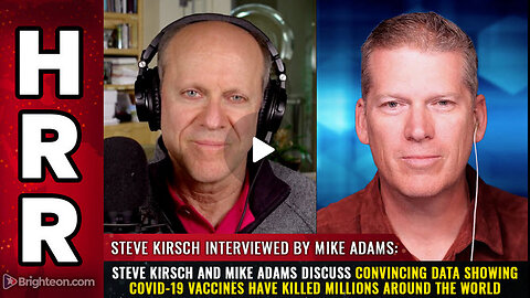 Steve Kirsch and Mike Adams discuss convincing data...