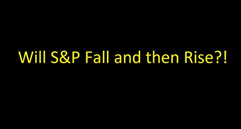 Will the S&P500 Fall and then Rise?
