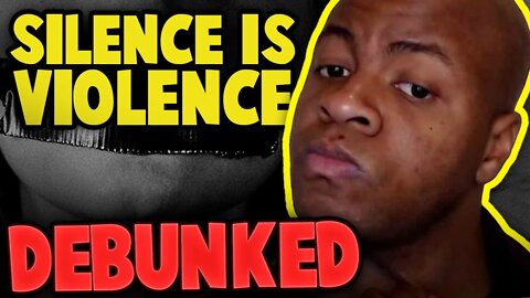 Silence is Violence DEBUNKED