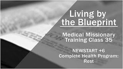 2014 Medical Missionary Training Class 35: NEWSTART + 6 Complete Health Program: Rest
