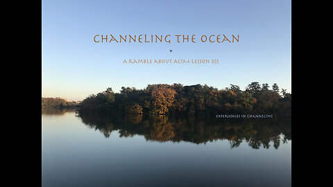 Channeling the Ocean and a Ramble about Yoda and ACIM 315 #81