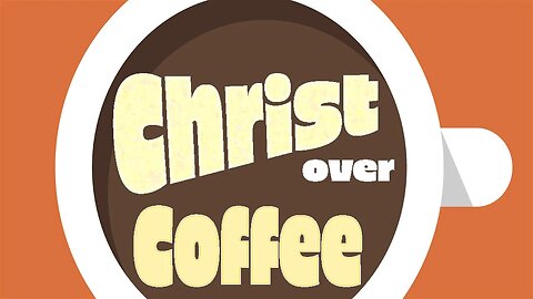 Christ Over Coffee - November 21, 2023