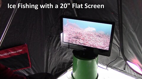 Ice Fishing with a 20” Flat Screen