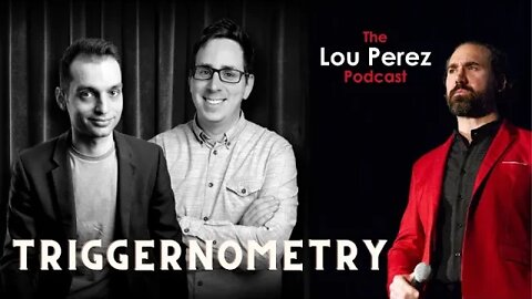 The Lou Perez Podcast Episode 7: TRIGGERnometry with Konstantin Kissin and Francis Foster