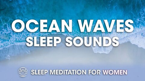 Sleepy Ocean Waves Ambient Noise // Sleep Meditation for Women