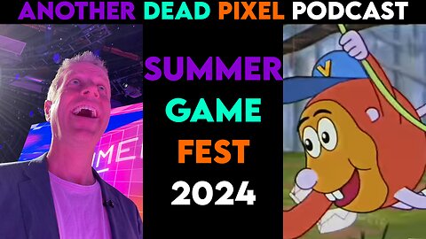 Summer Game Fest 2024 Rundown | Another Dead Pixel Podcast: 079