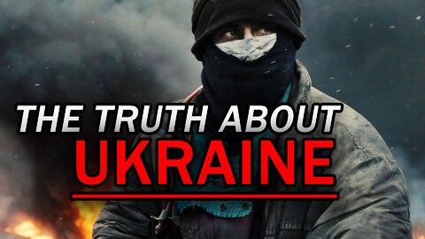 The Real Truth About the War in Ukraine