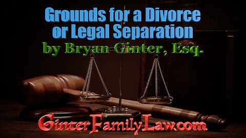 "Grounds for a California Divorce or Legal Separation" by Bryan Ginter, Esq.