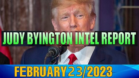 JUDY BYINGTON INTEL UPDATE & RESTORED REPUBLIC VIA A GCR UPDATE TODAY'S FEB 23/2023