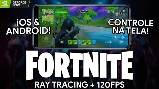 FORTNITE com RAY TRACING e 120FPS para IOS e ANDROID! | Fortnite GeForce Now com CONTROLES NA TELA!