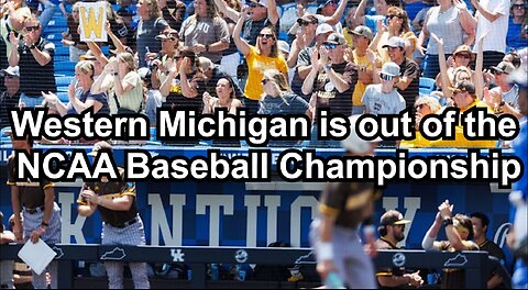 Western Michigan is out of the NCAA Baseball Championship