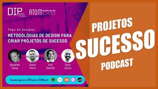 Podcast DIP + ATOMcast: Metodologia de Design Para Projetos