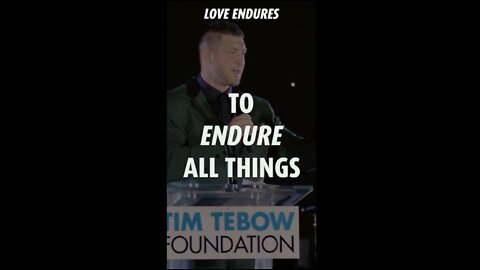 LOVE BEARS, BELIEVES, HOPES, & ENDURES ALL THINGS - TIM TEBOW