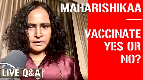 Maharishikaa | Spiritual seeker - should you get vaccinated? How do you decide?