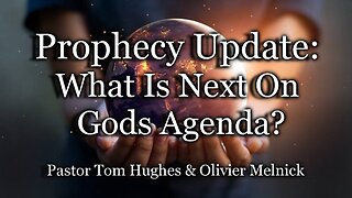 Prophecy Update: What Is Next On Gods Agenda?