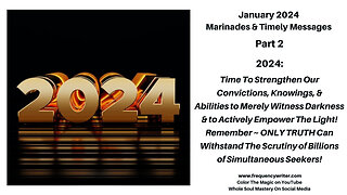 JAN 2024 Marinades: Time to Strengthen Our Convictions & Knowings, Witness Darkness & Empower Light