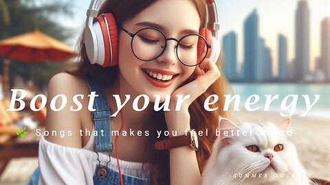 Boost your energy 🌿 Songs that makes you feel better mood - Tiktok Trending Songs | summer Odyssey